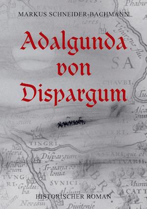 Cover for Markus Schneider-Bachmann · Adalgunda von Dispargum (Pocketbok) (2021)