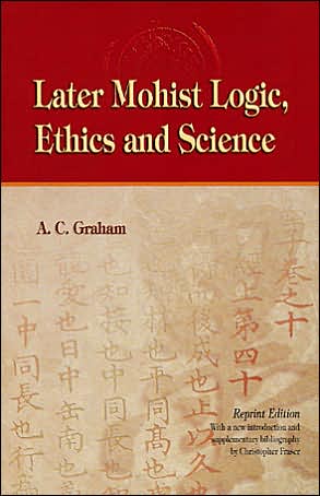 Cover for A. C. Graham · Later Mohist Logic, Ethics, and Science (Inbunden Bok) [New edition] (2003)