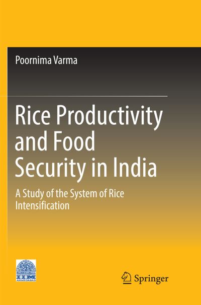 Cover for Poornima Varma · Rice Productivity and Food Security in India: A Study of the System of Rice Intensification (Paperback Book) [Softcover reprint of the original 1st ed. 2017 edition] (2018)