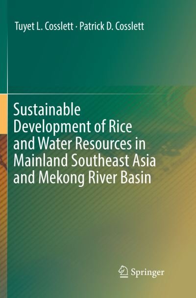 Cover for Tuyet L. Cosslett · Sustainable Development of Rice and Water Resources in Mainland Southeast Asia and Mekong River Basin (Paperback Book) [Softcover reprint of the original 1st ed. 2018 edition] (2019)