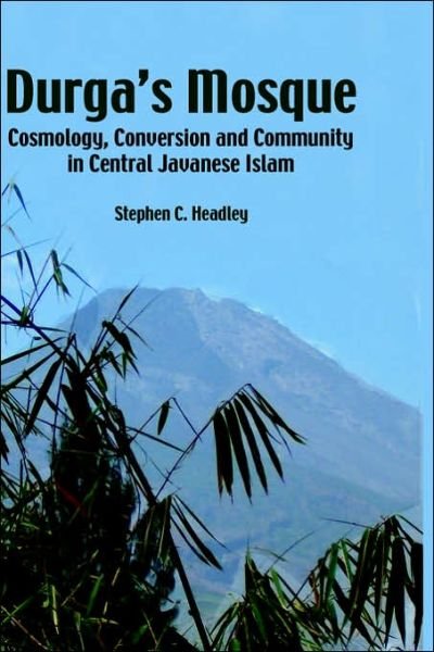 Cover for Stephen C. Headley · Durga's Mosque: Cosmology, Conversion and Community in Central Javanese Islam (Hardcover Book) (2004)