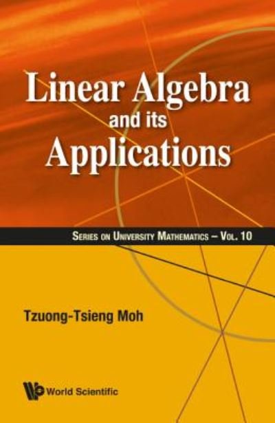 Cover for Moh, Tzuong-tsieng (Purdue Univ, Usa) · Linear Algebra And Its Applications - Series On University Mathematics (Hardcover Book) (2020)