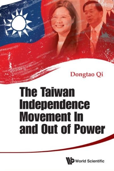 Cover for Qi, Dongtao (Eai, Nus, S'pore) · The Taiwan Independence Movement In And Out Power (Hardcover bog) (2016)