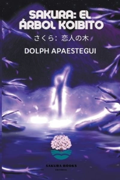 Cover for Dolph Apaestegui · Sakura: el arbol koibito (Taschenbuch) (2021)