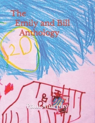 The Emily and Bill Anthology - The Emily and Bill... - Paul Murphy - Książki - Independently Published - 9798402420427 - 22 stycznia 2022