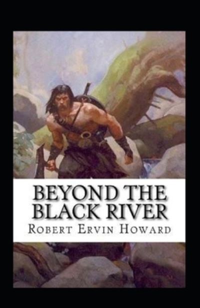 Cover for Robert Ervin Howard · Beyond the Black River Annotated (Paperback Book) (2022)