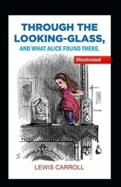 Cover for Lewis Carroll · Through the Looking Glass illustrated edition: (And What Alice Found There) (Taschenbuch) (2021)
