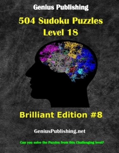 Cover for Genius Publishing · Over 500 Sudoku Puzzles Difficulty Level 18 Brilliant Edition #8: Can you solve the puzzles from this challenging level - Genius Publishing - Level 18 Sudoku Puzzles - Brilliant (Paperback Book) (2021)