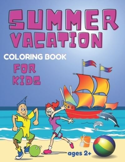 Cover for Lili Max · Summer Vacation Coloring Book for Kids ages 2+: Beach Time and Camping Gift for Children Boys and Girls (Paperback Book) (2021)