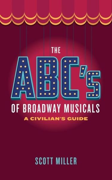 Cover for Scott Miller · The ABC's of Broadway Musicals: A Civilian's Guide (Paperback Bog) (2020)