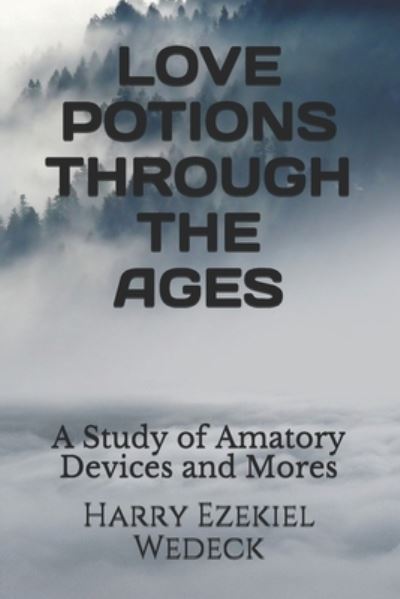 Love Potions Through the Ages - Harry Ezekiel Wedeck - Books - Independently Published - 9798557254427 - November 2, 2020