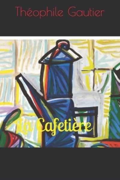 La Cafetiere - Theophile Gautier - Books - Independently Published - 9798568058427 - November 20, 2020