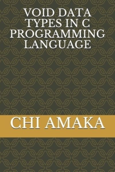 Cover for Chi Amaka · Void Data Types in C Programming Language (Paperback Book) (2020)