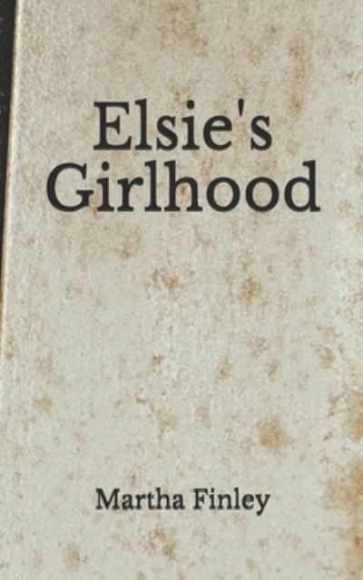 Cover for Martha Finley · Elsie's Girlhood (Paperback Book) (2020)