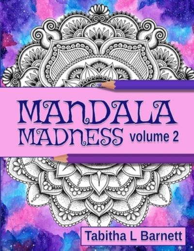 Mandala Madness Volume 2 - Tabitha L Barnett - Books - Independently Published - 9798673675427 - August 9, 2020