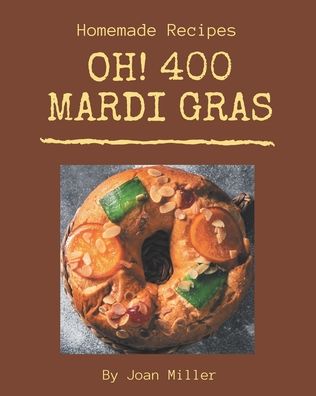 Cover for Joan Miller · Oh! 400 Homemade Mardi Gras Recipes (Paperback Book) (2020)