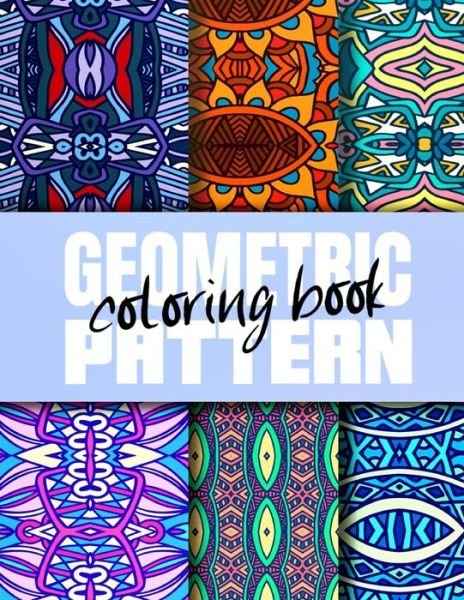 Geometric Pattern Coloring Book: Creative Geometric Coloring Book for Adults 50 Patterns, Coloring Pages Sets for Adults Relaxation - Compact Art - Böcker - Independently Published - 9798711045427 - 18 februari 2021