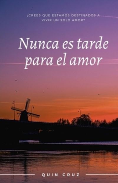 Cover for Quin Cruz · Nunca es tarde para el amor: ?Crees que estamos destinados a vivir un solo amor? (Paperback Book) (2021)