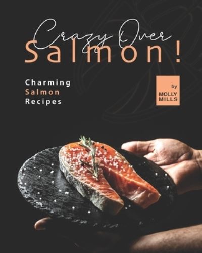 Cover for Molly Mills · Crazy Over Salmon!: Charming Salmon Recipes (Paperback Book) (2021)