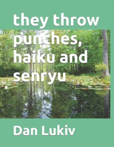 Cover for Dan Lukiv · They Throw Punches, Haiku and Senryu (Paperback Book) (2021)