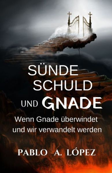 Cover for Lopez Pablo A. Lopez · Sunde Schuld und Gnade: Wenn Gnade uberwindet und wir verwandelt werden (Paperback Book) (2022)