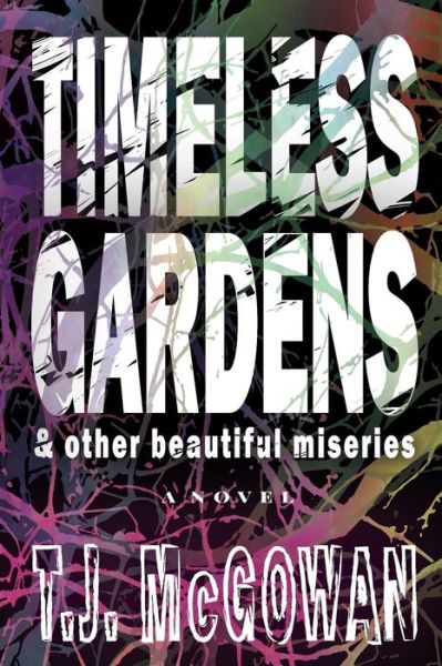 Cover for T J McGowan · Timeless Gardens &amp; Other Beautiful Miseries (Paperback Book) (2022)