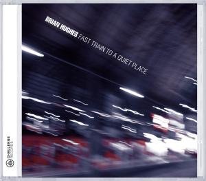 Cover for Brian Hughes · Fast Train To A Quiet Place (CD) (2011)