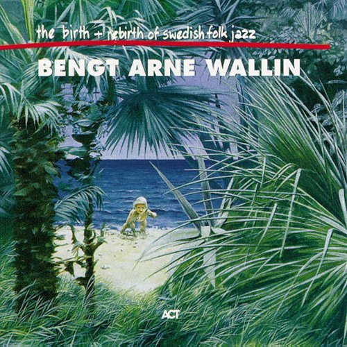 Cover for Bengt Arne Wallin · Birth &amp; Rebirth Of Swedis (CD) (2005)