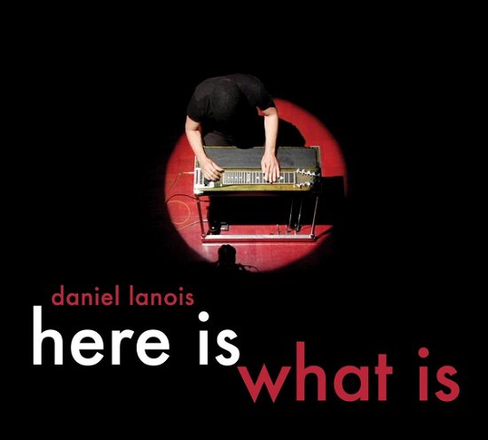 Cover for Daniel Lanois · Here is What is (CD) (2013)