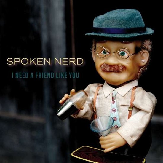 Cover for Spoken Nerd · I Need A Friend Like You (CD) (2018)