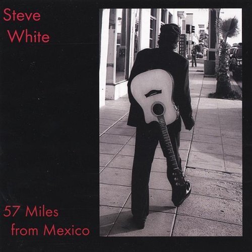 Cover for Steve White · 57 Miles from Mexico (CD) (2001)