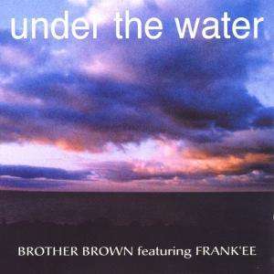 Cover for Brother Brown · Under The Water (SCD) (2000)