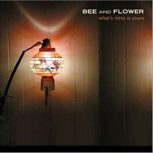 Cover for Bee &amp; Flower · What's Mine is Yours (CD) (2007)