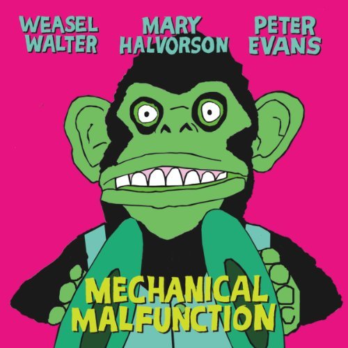 Cover for Halvorson, Mary / Peter Evans / Weasel Walter · Mechanical Malfunction (CD) (2012)