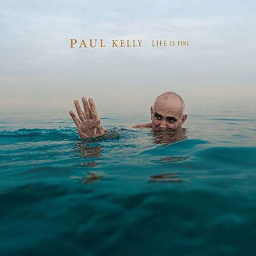 Life Is Fine - Paul Kelly - Musik - COOKING VINYL - 0711297362428 - 11. august 2017