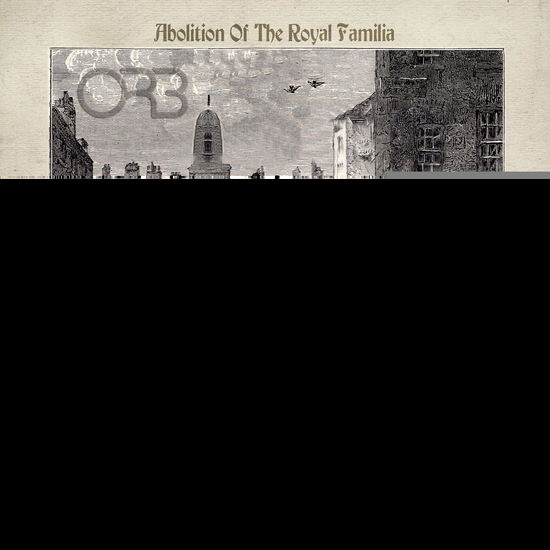 Abolition Of The Royal Familia - Guillotine Mixes - The Orb - Music - COOKING VINYL LIMITED - 0711297528428 - April 9, 2021