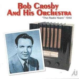 Cover for Crosby Bob, and His Orchestra · The Radio Years 1940 (CD) (2001)