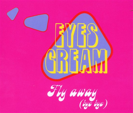Fly Away ( Bye Bye ) - Eyes Cream - Musik - IMPORT - 0724388723428 - 