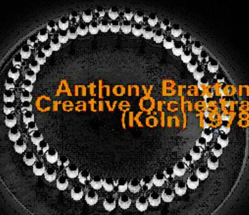 Creative Orchestra (Koln) 1978 - Anthony Braxton - Musiikki - NGL OUTHERE - 0752156064428 - tiistai 5. huhtikuuta 2011