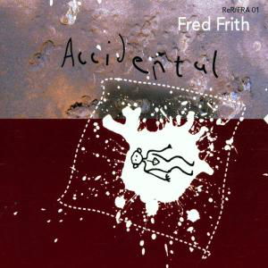 Accidental - Fred Frith - Musiikki - RER - 0752725020428 - tiistai 4. kesäkuuta 2002