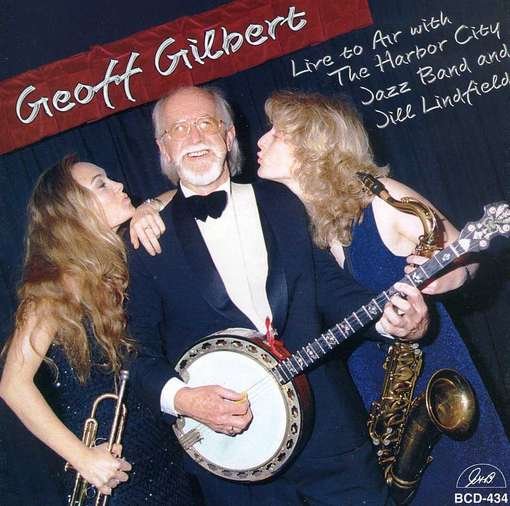 Cover for Geoff Gilbert · Live to Air with Harbor City Jazz Band &amp; Jill (CD) (2002)