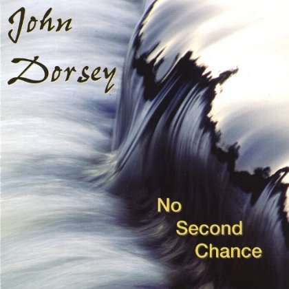 No Second Chance - John Dorsey - Muzyka - John Dorsey - 0775020465428 - 25 listopada 2003