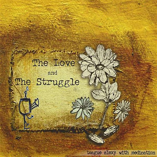 Cover for Teague Alexy · Love &amp; the Struggle (CD) (2008)