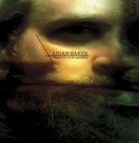 Cover for Aidan Baker · I Wish Too to Be Absorbed (CD) (2008)