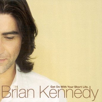 Cover for Brian Kennedy · Get On With Your Short Life (CD) (2002)