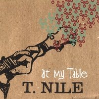 At My Table - T. Nile - Musiikki - T.NILE - 0821228830428 - tiistai 5. syyskuuta 2006
