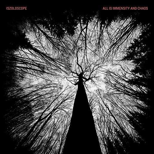 Cover for Iszoloscope · All Is Immensity And Chaos (CD) (2018)