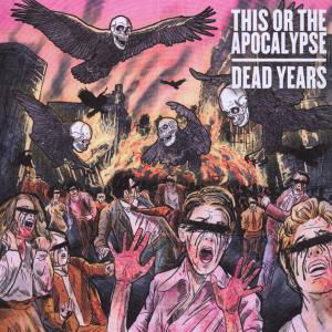 Dead Years - This or the Apocalypse - Musiikki - LIFEFORCE RECORDS - 0826056012428 - tiistai 2. lokakuuta 2012