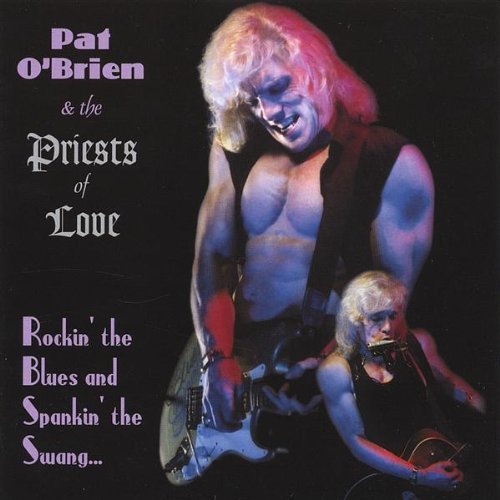 Rockin' the Blues & Spankin' the Swang - O'brien,pat & the Priests of Love - Musique - CDB - 0829757448428 - 5 juillet 2005