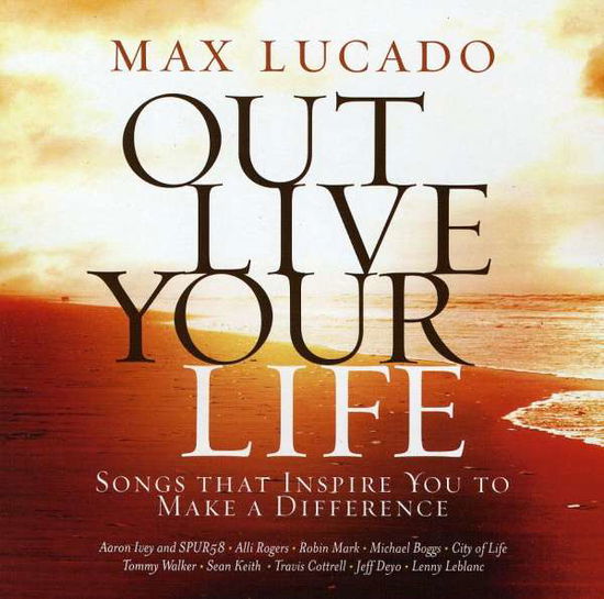 Cover for Out Live Your Life · MAX LUCADO OUT LIVE...-Aaron Ivey,Alli Rogers,Robin Mark,Michael Boggs (CD)